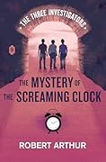 The Mystery of the Screaming Clock (Classic Three Investigators, #9) 