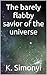 The barely flabby savior of...