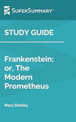 Study Guide: Frankenstein; or, The Modern Prometheus by Mary Shelley (SuperSummary)