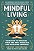 Mindful Living: Techniques ...