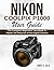 Nikon Coolpix P1000 User Guide by JAMES D. SALA