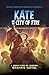 Kate and the City of Fire: ...