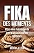 FIKA DES MOMENTS: Offrez-vo...