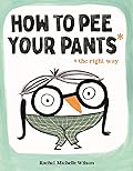 How to Pee Your Pants: The Right Way 