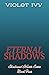 Eternal Shadows by Violet   Ivy