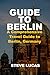 GUIDE TO BERLIN: A Comprehe...