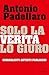 Solo la verità, lo giuro: Giornalisti Artisti Pagliacci (Italian Edition)