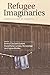 Refugee Imaginaries