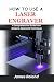 HOW TO USE A LASER ENGRAVER...