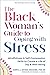 The Black Woman’s Guide to Coping with Stress: Mindfulness and Self-Compassion Skills to Create a Life of Joy and Well-Being