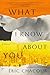 What I Know About You