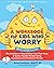 A Workbook for Kids Who Worry: Fun Activities to Help Children Face Their Fears and Build a Flexible Mindset Using Acceptance and Commitment Therapy