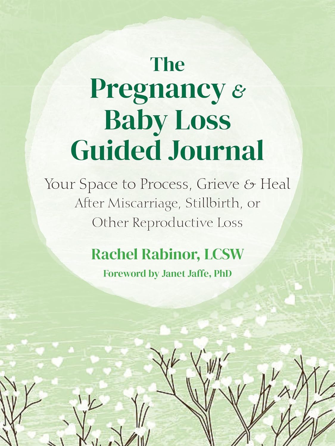 The Pregnancy and Baby Loss Guided Journal: Your Space to Process, Grieve, and Heal After Miscarriage, Stillbirth, or Other Reproductive Loss