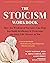 The Stoicism Workbook: How the Wisdom of Socrates Can Help You Build Resilience and Overcome Anything Life Throws at You
