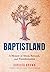 Baptistland: A Memoir of Abuse, Betrayal, and Transformation