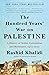 The Hundred Years' War on Palestine: A History of Settler Colonialism and Resistance, 1917-2017