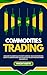 Commodities Trading: An Introduction: A Comprehensive Guide for 2024