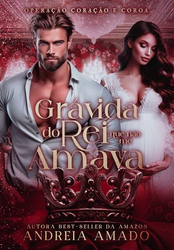 Grávida do Rei que não me Amava (Operação Coração e Coroa Livro 1) (Portuguese Edition)
