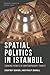 Spatial Politics in Istanbul by Courtney Dorroll