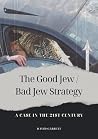 The Good Jew / Bad Jew Strategy: A Case in the 21st Century