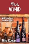 Meie veinid. Ajakirjanikust veinimeistriks by Tiina Kuuler