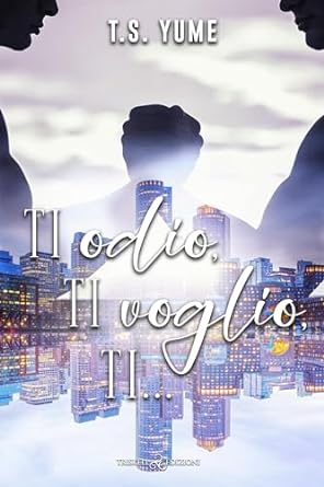 Ti odio, ti voglio, ti… (Italian Edition)