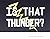 Is That Thunder?