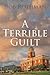 A Terrible Guilt by Bob Rothman A Terrible Guilt by Bob Rothman