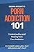 Porn Addiction 101 by Dr. Robert Weiss