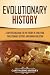 Evolutionary History: A Captivating Guide to the Theory of Evolution, Evolutionary History, and Human Evolution