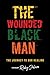 The Wounded Black Man: The ...