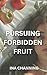 Pursuing Forbidden Fruit: A...