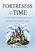 Fortresses of Time: A Journ...