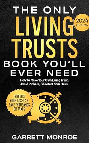 The Only Living Trusts Book You’ll Ever Need: How to Make Your Own Living Trust, Avoid Probate & Protect Your Heirs (Plus Protect Your Assets & Save Thousands on Taxes) (Wealth Strategy)