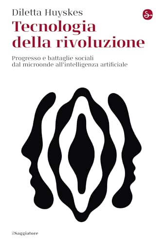 Tecnologia della rivoluzione: Progresso e battaglie sociali dal microonde all’intelligenza artificiale (Kindle Edition)
