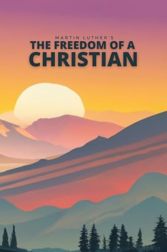 The Freedom of a Christian: Modernized