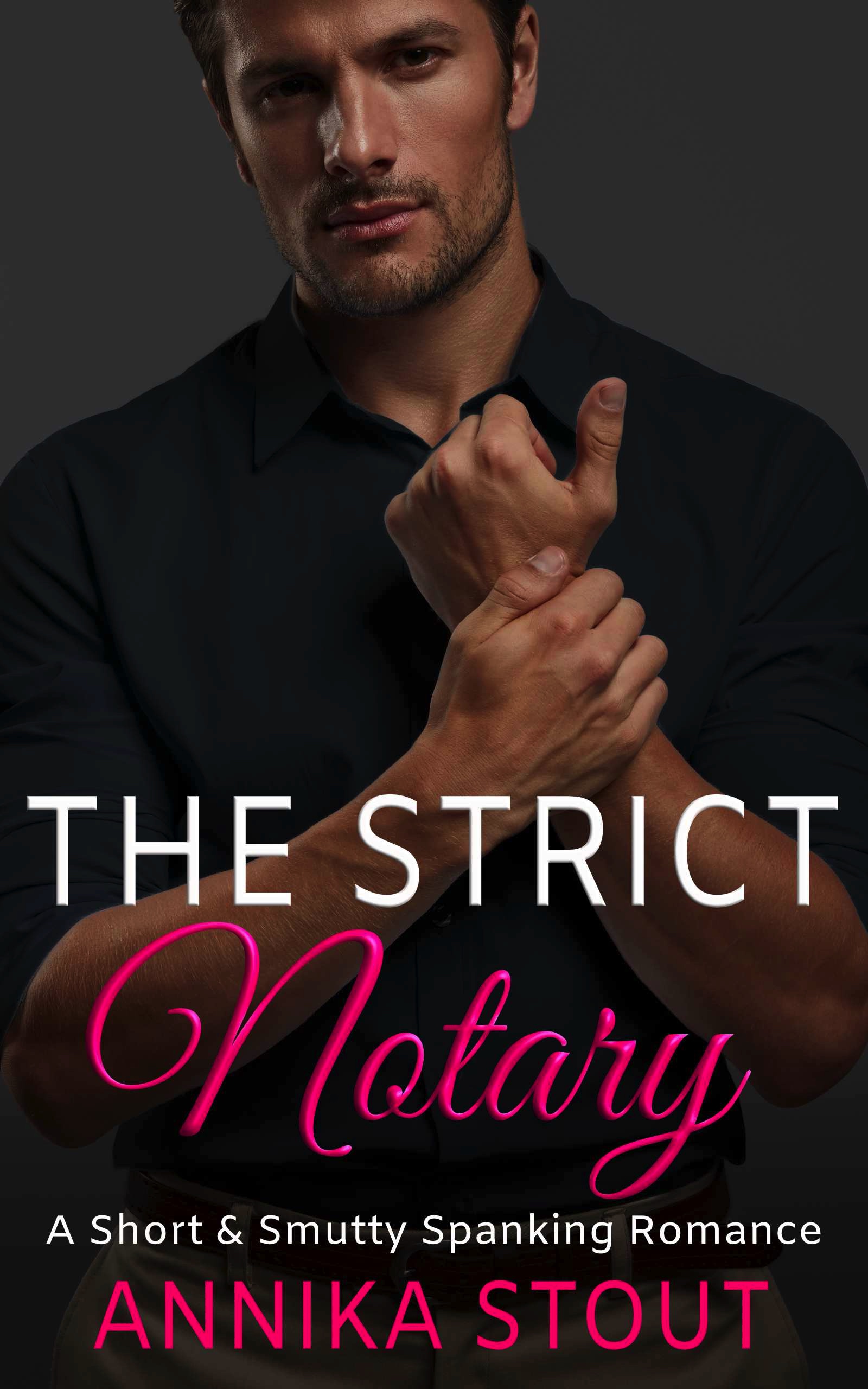 The Strict Notary : A Short & Smutty Spanking Romance (Workplace Romance Books)