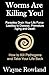 Worms Are Killing You!  by Wayne Rowland