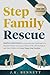 Step Family Rescue: Simple solutions to overcome the challenges of a Blended Family structure & balance life with biological and step children to create happy step families.