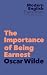 The Importance of Being Earnest by Oscar Wilde The Importance of Being Earnest by Oscar Wilde