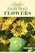 Painting Flowers Volume 1