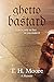 Ghetto Bastard by T.H. Moore