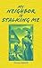 My Neighbor is Stalking Me:...
