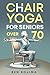 Chair Yoga For Seniors Over 70 by Ben Kojima
