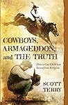 Cowboys, Armageddon, and The Truth by Scott M. Terry Cowboys, Armageddon, and The Truth by Scott M. Terry