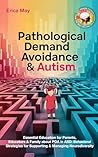Pathological Demand Avoidance & Autism: Essential Education for Parents, Educators & Family about PDA in ASD: Behavioral Strategies for Supporting & Managing Neurodiversity