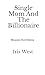 Single Mom And The Billionaire by Iris West