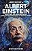 A Brief History of Albert Einstein - Space, Time, and Quantum Theory: E=mc² and the Foundations of Modern Physics (A Brief History On)