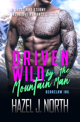Driven Wild by the Mountain Man: A Short and Steamy Instalove Romance (Kindle Edition)