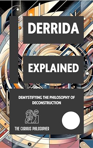 Derrida Explained: Demystifying the Philosophy of Deconstruction (Kindle Edition)
